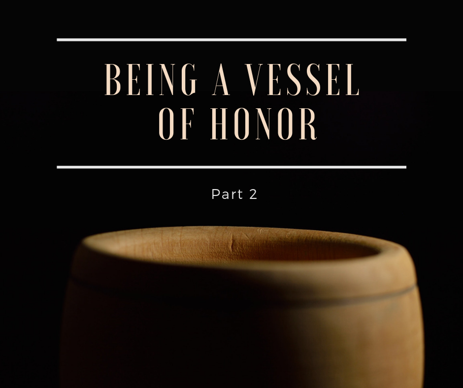 Being a Vessel of Honor – Part 2